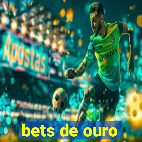 bets de ouro